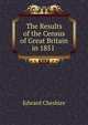 The Results of the Census of Great Britain in 1851 ., Edward Cheshire 