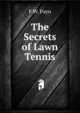 The Secrets of Lawn Tennis, F W. Payn 