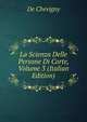 La Scienza Delle Persone Di Corte, Volume 3 (Italian Edition), De Chevigny 