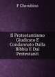Il Protestantismo Giudicato E Condannato Dalla Bibbia E Dai Protestanti, F Cherubino 
