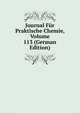 Journal Fur Praktische Chemie, Volume 113 (German Edition), 