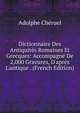 Dictionnaire Des Antiquit?s Romaines Et Grecques: Accompagn? De 2,000 Gravures, D'apr?s L'antique . (French Edition), Adolphe Cheruel 