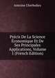 Precis De La Science Economique Et De Ses Principales Applications, Volume 1 (French Edition), Antoine Cherbuliez 