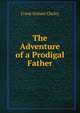 The Adventure of a Prodigal Father, Frank Hobart Cheley 