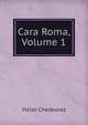 Cara Roma, Volume 1, Victor Cherbuliez 