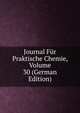 Journal Fur Praktische Chemie, Volume 30 (German Edition), 
