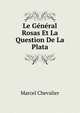 Le General Rosas Et La Question De La Plata, Marcel Chevalier 