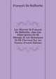 Les OEuvres De Francois De Malherbe,: Avec Les Observations De Mr Menage, Et Les Remarques De Mr Chevreau Sur Les Poesies (French Edition), Francois de Malherbe 