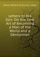 Letters to His Son: On the Fine Art of Becoming a Man of the World and a Gentleman, Leigh, Oliver Herbrand Gordon 