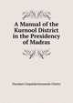 A Manual of the Kurnool District in the Presidency of Madras, Narahari Gopalakristnamah Chetty 