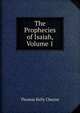 The Prophecies of Isaiah, Volume 1, Thomas Kelly Cheyne 