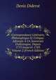 Correspondance Litt?raire, Philosophique Et Critique: Adress?e ? Un Souverain D'allemagne, Depuis 1753 Jusqu'en 1769, Volume 2 (French Edition), Denis Diderot 