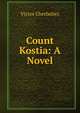 Count Kostia: A Novel, Victor Cherbuliez 