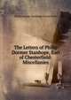 The Letters of Philip Dormer Stanhope, Earl of Chesterfield: Miscellanies, Philip Dormer Stanhope Chesterfield 