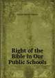 Right of the Bible in Our Public Schools, Cheever, George Barrell 