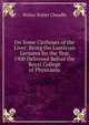 On Some Cirrhoses of the Liver: Being the Lumleian Lectures for the Year 1900 Delivered Before the Royal College of Physicians, Walter Butler Cheadle 