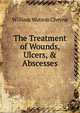 The Treatment of Wounds, Ulcers, & Abscesses, William Watson Cheyne 