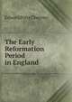 The Early Reformation Period in England, Edward Potts Cheyney 