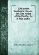 Life in the Sandwich Islands: Or: The Heart of the Pacific, As It Was and Is, Henry Theodore Cheever 