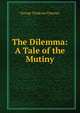 The Dilemma: A Tale of the Mutiny, George Tomkyns Chesney 