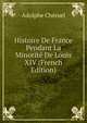 Histoire De France Pendant La Minorite De Louis XIV (French Edition), Adolphe Cheruel 