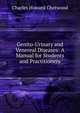 Genito-Urinary and Venereal Diseases: A Manual for Students and Practitioners, Charles Howard Chetwood 