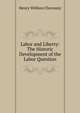 Labor and Liberty: The Historic Development of the Labor Question, Henry William Cherouny 