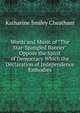 Words and Music of "The Star-Spangled Banner" Oppose the Spirit of Democracy Which the Declaration of Independence Embodies, Katharine Smiley Cheatham 