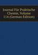 Journal Fur Praktische Chemie, Volume 114 (German Edition), 