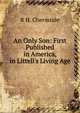 An Only Son: First Published in America, in Littell's Living Age, R H. Chermside 
