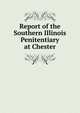 Report of the Southern Illinois Penitentiary at Chester, 