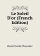 Le Soleil D'or (French Edition), Henri Emile Chevalier 