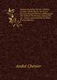 Po?sies De Andr? Ch?nier: ?dition Critique, ?tude Sur La Vie Et Les Oeuvres D'andr? Ch?nier, Bibliograpie Des Oeuvres Posthumes, Aper?u Sur Les . Notes, Commentaires Et Index (French Edition), Andre Chenier 