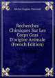 Recherches Chimiques Sur Les Corps Gras D'origine Animale (French Edition), Michel Eugene Chevreul 