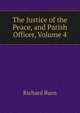 The Justice of the Peace, and Parish Officer, Volume 4, Richard Burn 