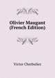 Olivier Maugant (French Edition), Victor Cherbuliez 