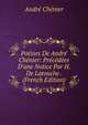 Po?sies De Andr? Ch?nier: Pr?c?d?es D'une Notice Par H. De Latouche . (French Edition), Andre Chenier 