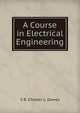 A Course in Electrical Engineering, S B. Chester L. Dawes 