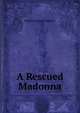 A Rescued Madonna, Harriet Anna Cheever 