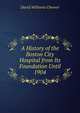 A History of the Boston City Hospital from Its Foundation Until 1904, David Williams Cheever 