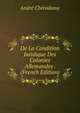 De La Condition Juridique Des Colonies Allemandes . (French Edition), Andre Cheradame 