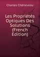 Les Proprietes Optiques Des Solutions (French Edition), Charles Cheneveau 
