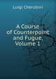 A Course of Counterpoint and Fugue, Volume 1, Luigi Cherubini 