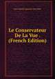 Le Conservateur De La Vue . (French Edition), Jean-Gabriel-Augustin Chevallier 