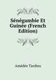 Senegambie Et Guinee (French Edition), Amedee Tardieu 