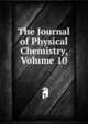 The Journal of Physical Chemistry, Volume 10, 