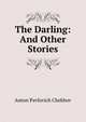 The Darling: And Other Stories, Anton Pavlovich Chekhov 