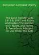 The Land Transfer Acts 1875 & 1897, and Rules and Orders Thereunder, with Notes, and Forms & Precedents Adapted for Use Under the Acts, Benjamin Lennard Cherry 