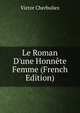 Le Roman D'une Honn?te Femme (French Edition), Victor Cherbuliez 