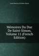 Memoires Du Duc De Saint-Simon, Volume 11 (French Edition), Louis Rouvroy De Saint-Simon 